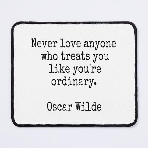 Item preview, Never love anyone who treats you like you're ordinary - Oscar Wilde designed and sold by Inspirationmotivation.