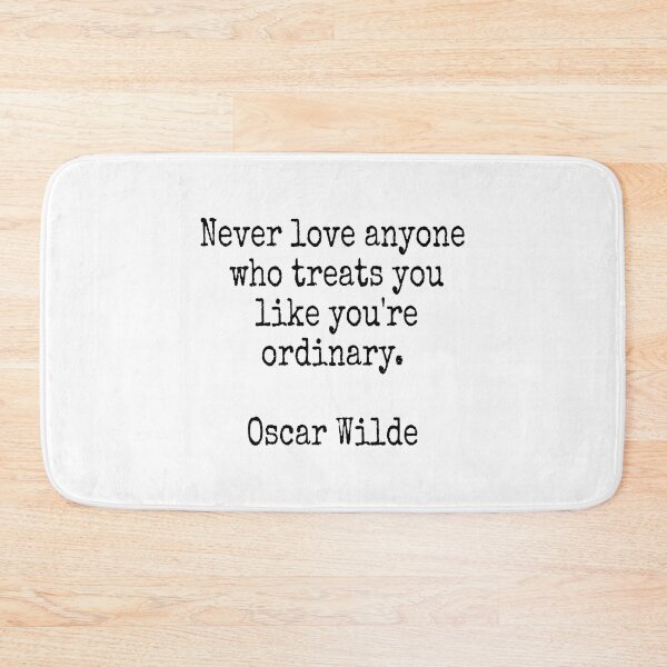 Item preview, Never love anyone who treats you like you're ordinary - Oscar Wilde designed and sold by Inspirationmotivation.