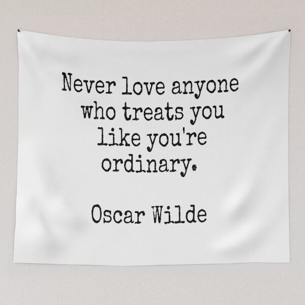 Item preview, Never love anyone who treats you like you're ordinary - Oscar Wilde designed and sold by Inspirationmotivation.