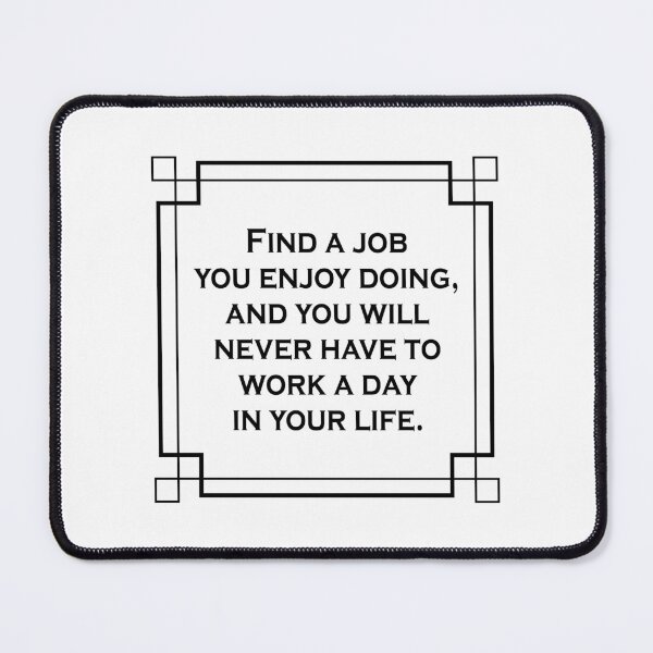Item preview, Find a job you enjoy doing, and you will never have to work a day in your life designed and sold by Inspirationmotivation.