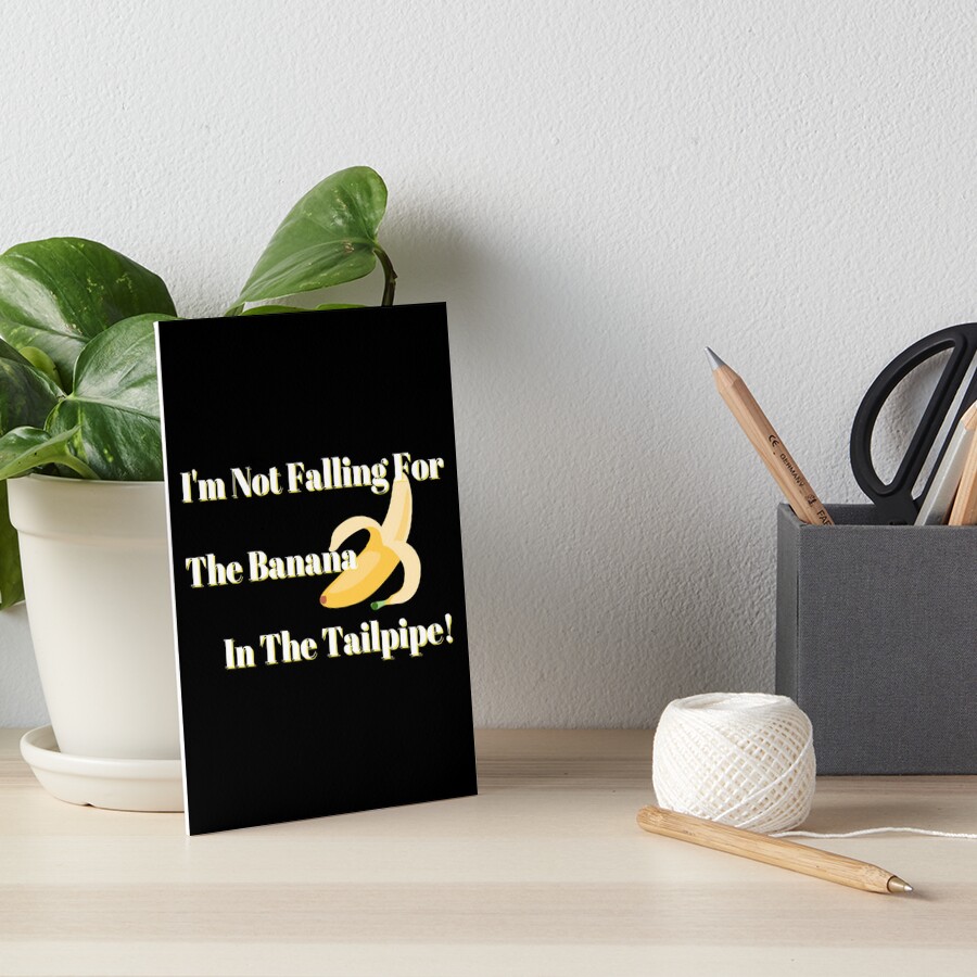 "Not Falling For The Banana In The Tailpipe (White Letters) Gift