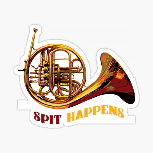 "French Horn Spit Happens " Sticker by durrpandys Redbubble