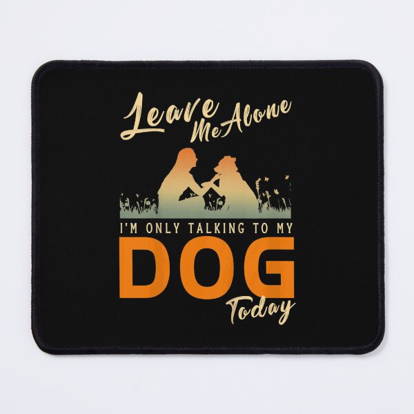 Item preview, Leave Me Alone I'm Only Talking To My Dog Today  designed and sold by KeishaShop.