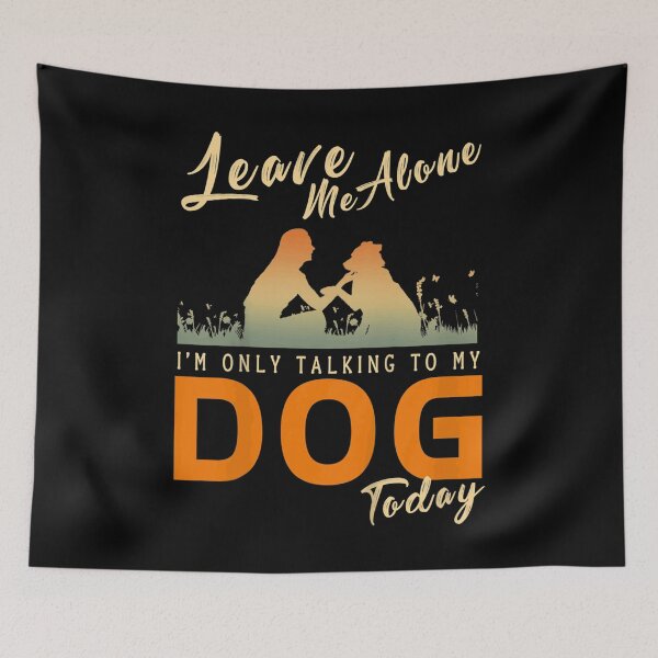 Item preview, Leave Me Alone I'm Only Talking To My Dog Today  designed and sold by KeishaShop.