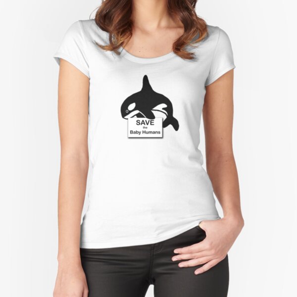 Save the Baby Humans Fitted Scoop T-Shirt
