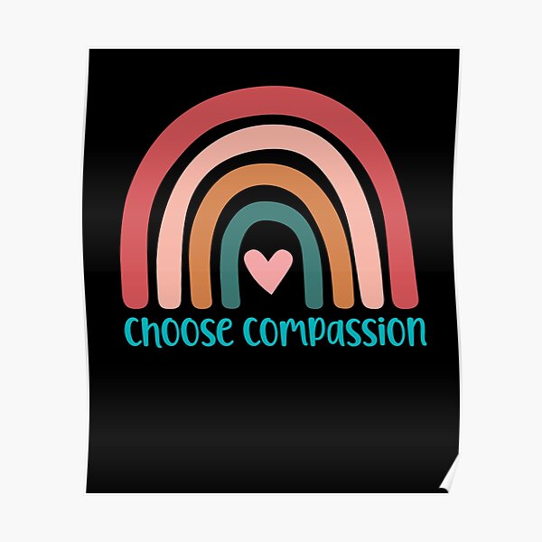 "Choose Compassion" Poster for Sale by Pstawicki Redbubble