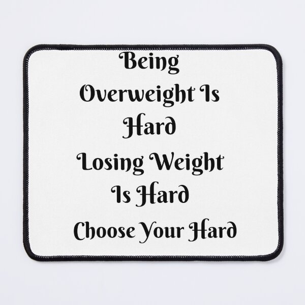Item preview, Being Overweight Is Hard Losing Weight Is Hard Choose Your Hard Design designed and sold by Craftynistia.