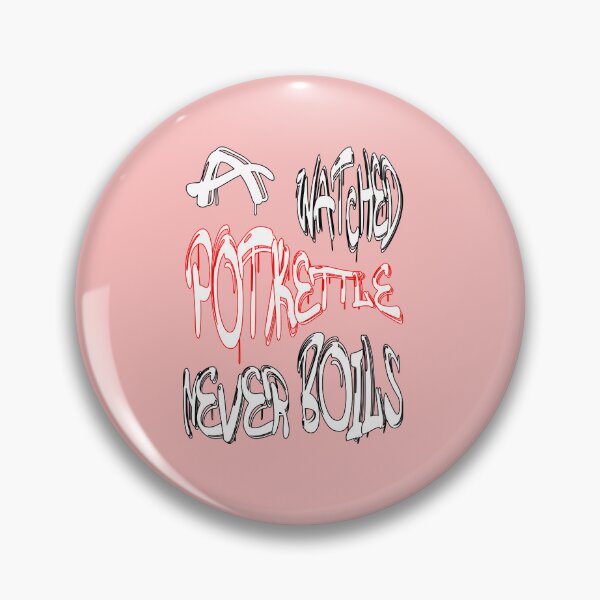 Item preview, A watched pot/kettle never boils designed and sold by NewTopDesign.