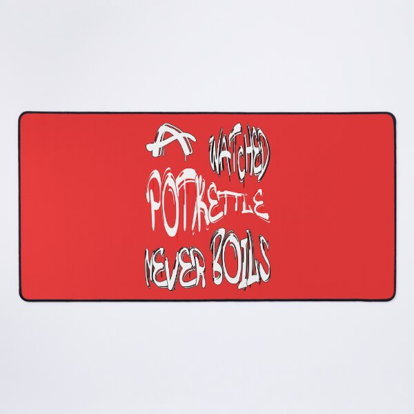 Item preview, A watched pot/kettle never boils designed and sold by NewTopDesign.