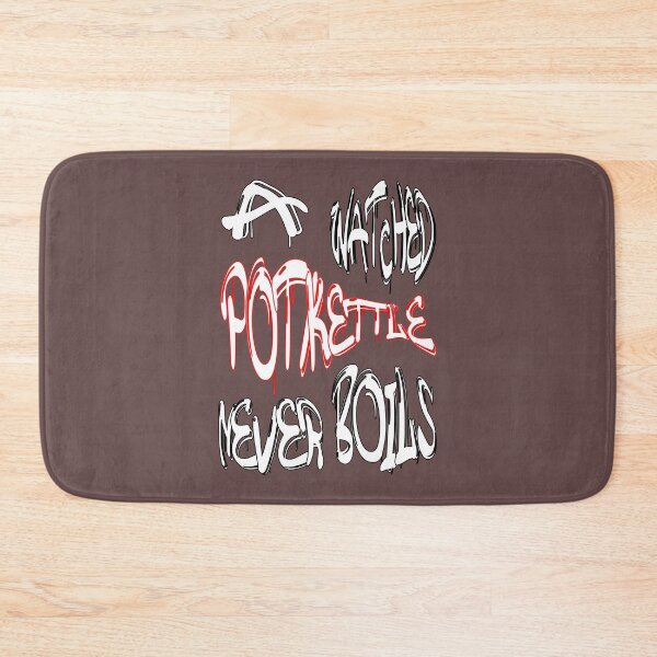 Item preview, A watched pot/kettle never boils designed and sold by NewTopDesign.