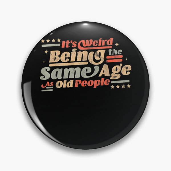 Item preview, Its weird being the same age as old people  designed and sold by RogerGift.