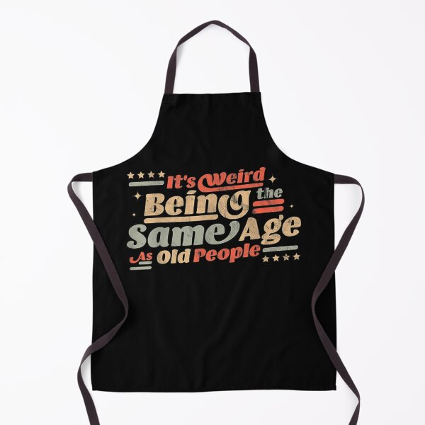 Item preview, Its weird being the same age as old people  designed and sold by RogerGift.