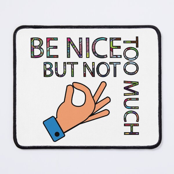 Item preview, Be nice but not too much designed and sold by DeliveryGeorge.