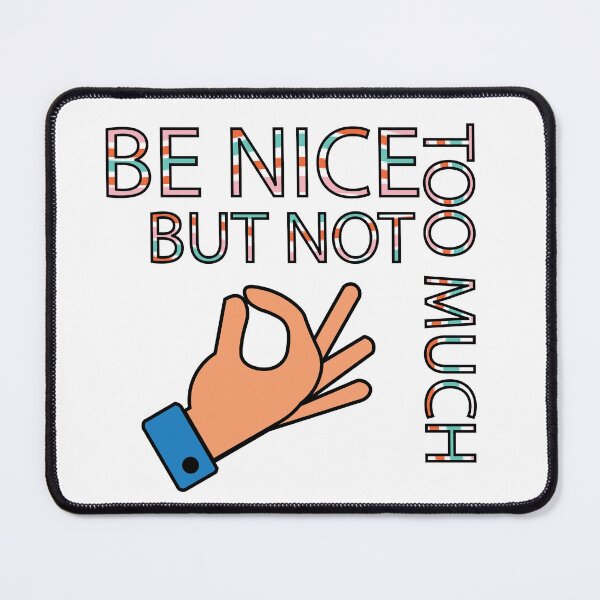 Item preview, Be Nice, But Not Too Much Quote designed and sold by DeliveryGeorge.