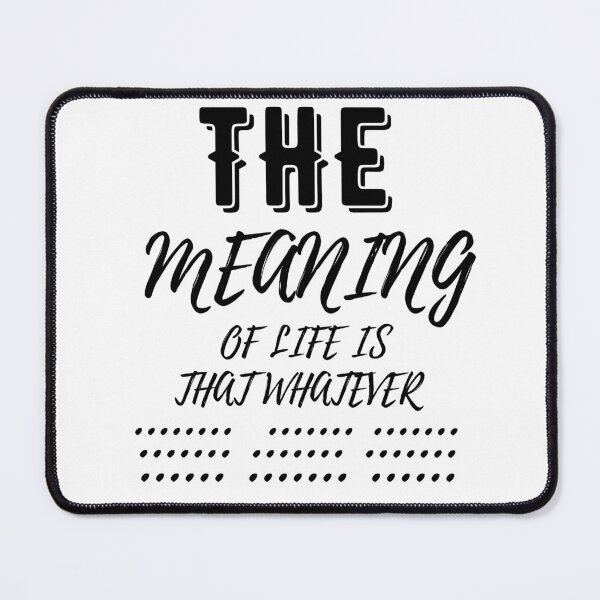 Item preview, The Meaning of Life is That Whatever designed and sold by Saffarii.
