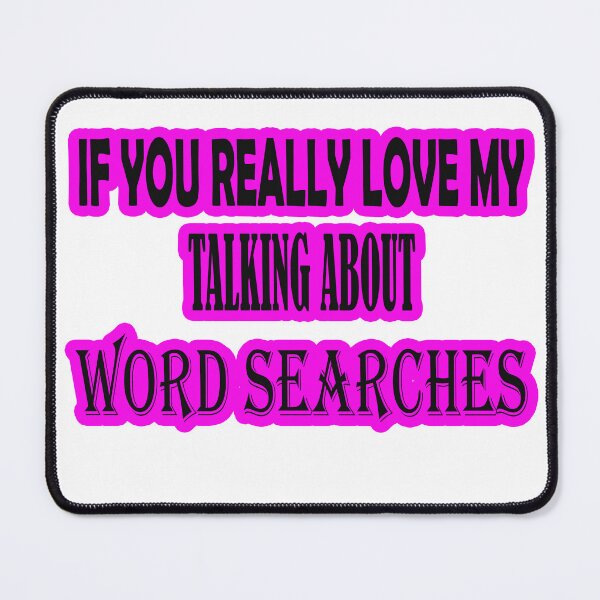 Item preview, IF YOU REALLY LOVE MY TALKING ABOUT WORD SEARCHES designed and sold by muta1993.