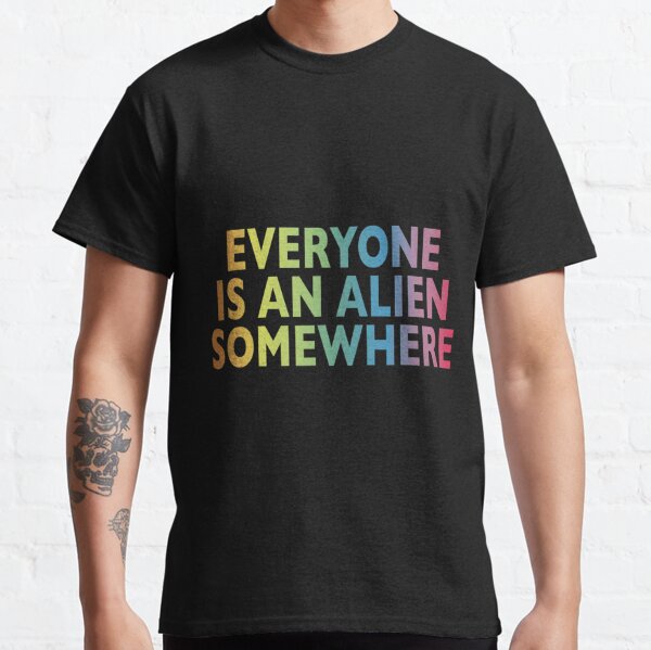 Jeder ist irgendwo ein Alien Classic T-Shirt