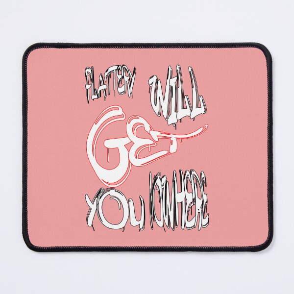 Item preview, Flattery will get you nowhere designed and sold by NewTopDesign.