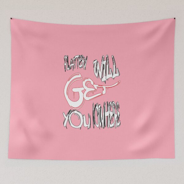 Item preview, Flattery will get you nowhere designed and sold by NewTopDesign.