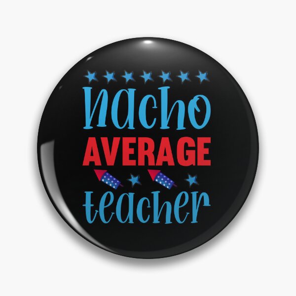 Item preview, Nacho Average Teacher designed and sold by gsnepu.