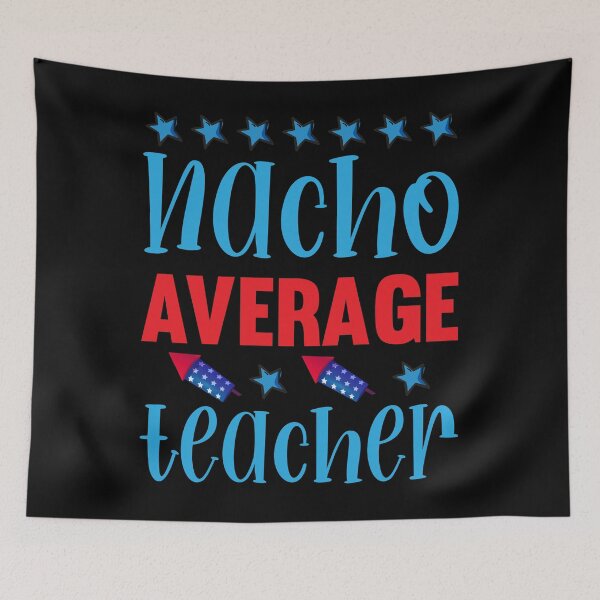 Item preview, Nacho Average Teacher designed and sold by gsnepu.