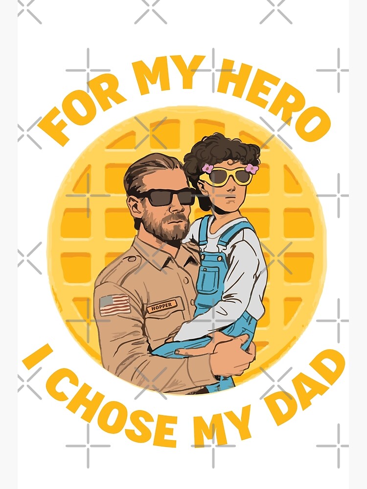 "Stranger Things Hopper Eleven For My Hero I Chose My Dad" Poster for