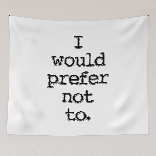 Item preview, Quotes & Sayings:  I Would Prefer Not To. designed and sold by Gretchen Tiger.