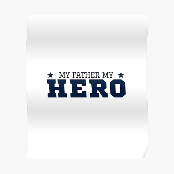 My Father My Hero Design Poster For Sale By Mark Taylor Redbubble