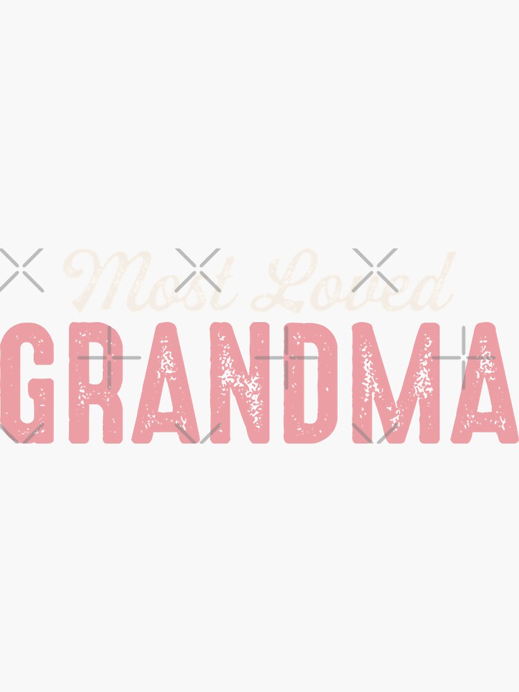 Most Loved Grandma Sticker For Sale By Alyssoncollins Redbubble