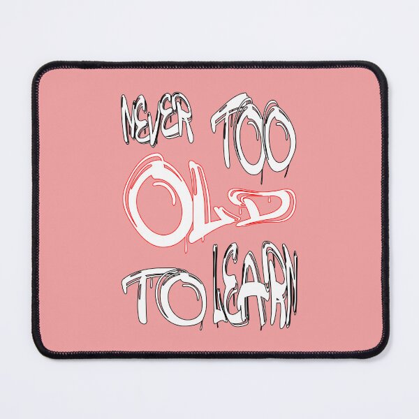 Item preview, Never too old to learn designed and sold by NewTopDesign.