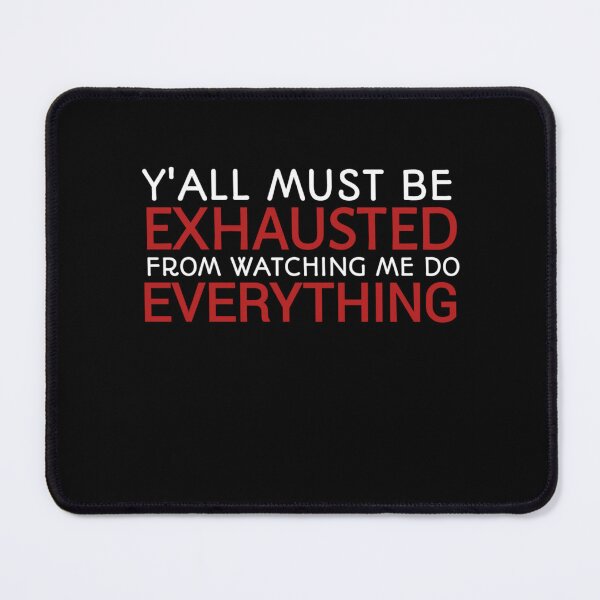 Item preview, You Must Be Exhausted From Watching Me Do Everything designed and sold by StoreRahhal.