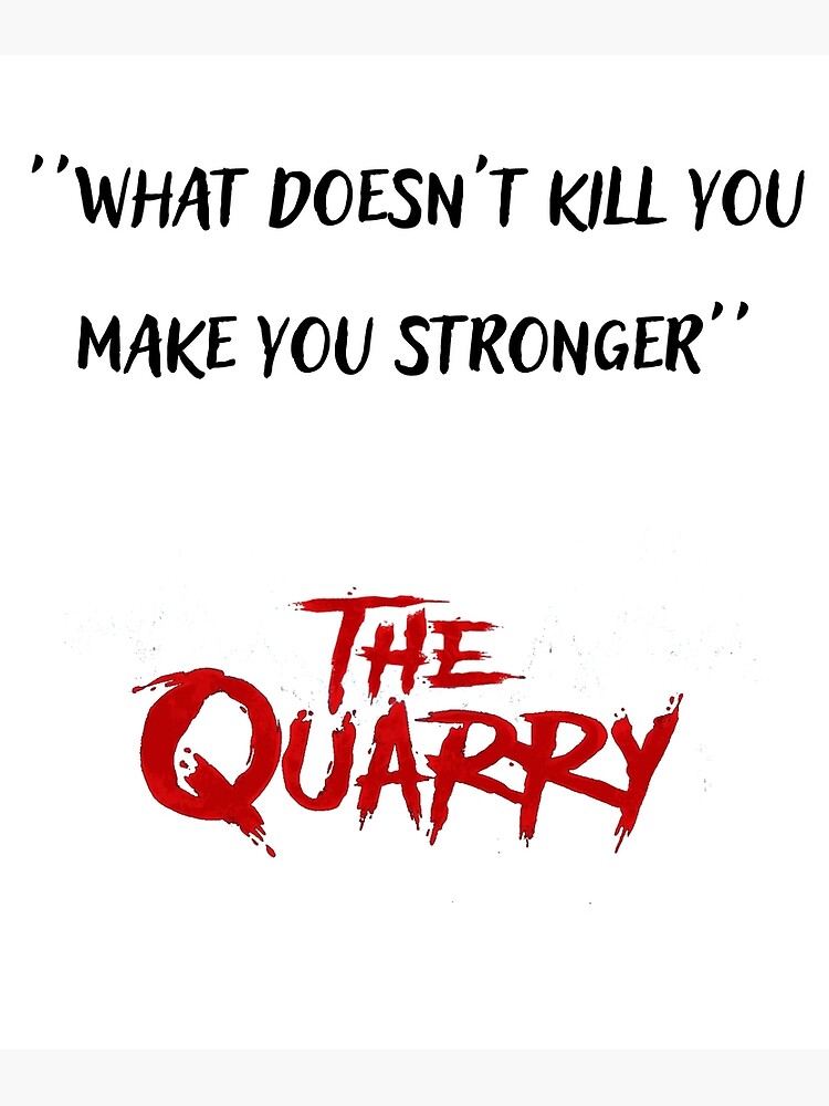 the-quarry-what-doesn-t-kill-you-make-you-stronger-poster-for-sale-by