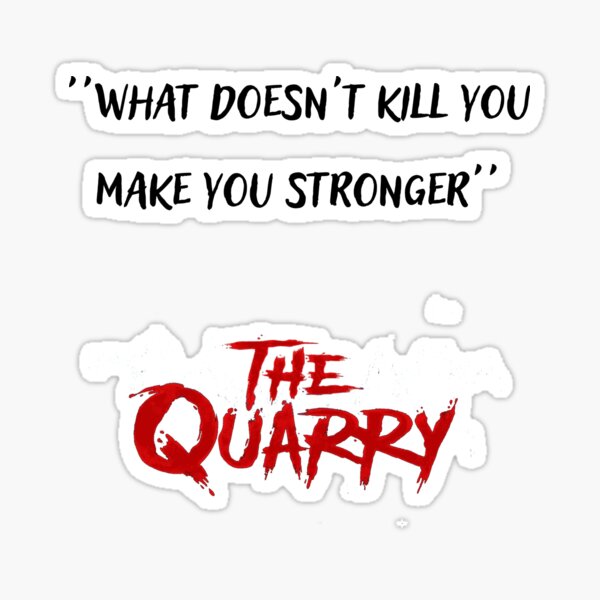 Item preview, The quarry what doesn't kill you make you stronger designed and sold by ProjectOfColor.