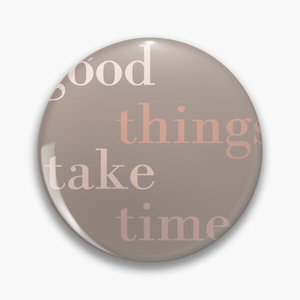 Item preview, good things take time. designed and sold by aphroditeworks.