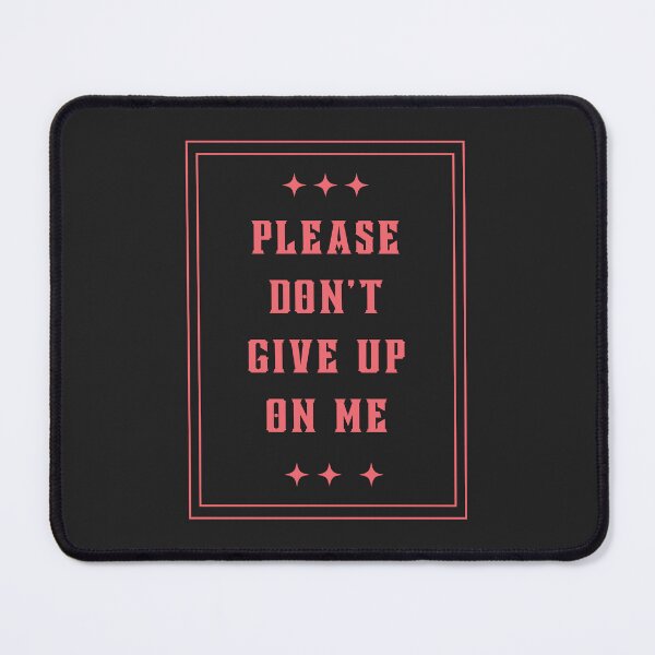Item preview, Please Don't Give Up On Me designed and sold by jamsantos.