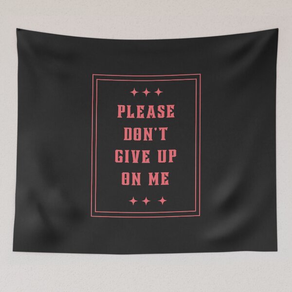 Item preview, Please Don't Give Up On Me designed and sold by jamsantos.