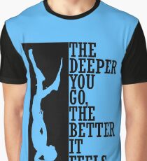 The deeper you go the better it feels Graphic T-Shirt