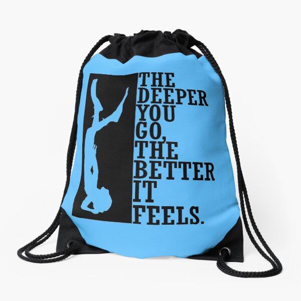 The deeper you go the better it feels Drawstring Bag