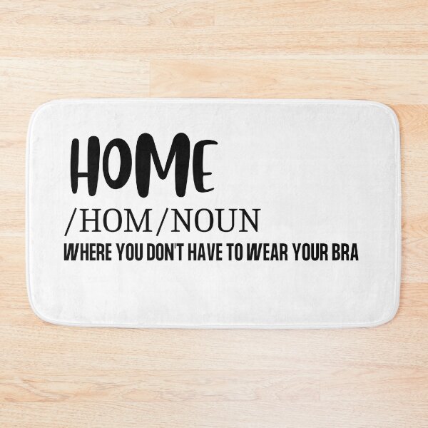 Item preview, Home- Where You Don't Have To Were Your Bra designed and sold by Saffarii.