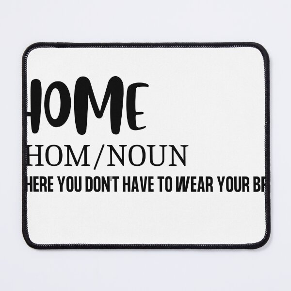 Item preview, Home- Where You Don't Have To Were Your Bra designed and sold by Saffarii.