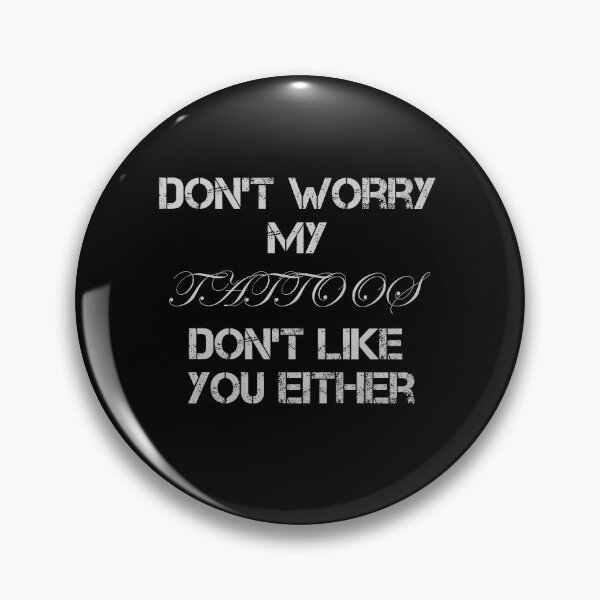 Item preview, Don't Worry My Tattoos Don't Like You Either Funny Gifts designed and sold by rachidhaz.