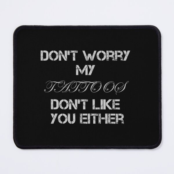 Item preview, Don't Worry My Tattoos Don't Like You Either Funny Gifts designed and sold by rachidhaz.