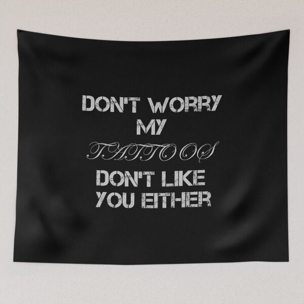 Item preview, Don't Worry My Tattoos Don't Like You Either Funny Gifts designed and sold by rachidhaz.