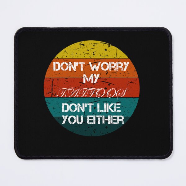 Item preview, Don't Worry My Tattoos Don't Like You Either Vintage Retro Gifts designed and sold by rachidhaz.