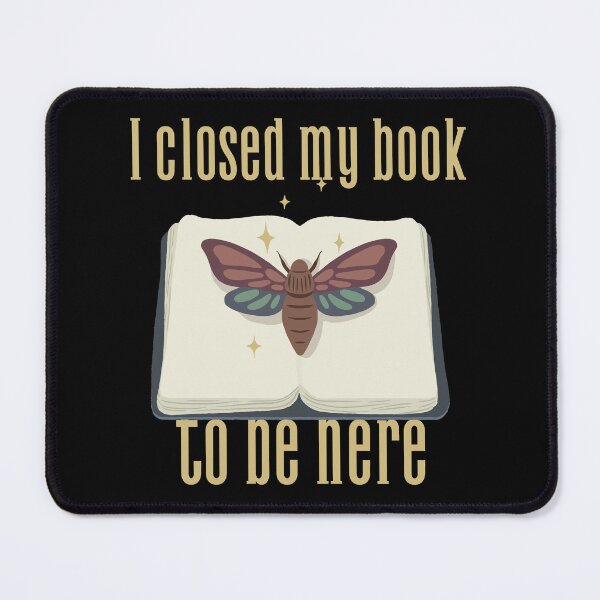Item preview, I Closed My Book To Be Here designed and sold by SwordsAndCharms.