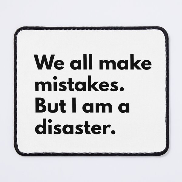 Item preview, We all make mistakes. But I am disaster. designed and sold by Dj Gavric998.