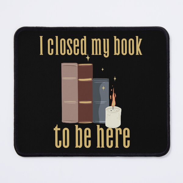 Item preview, I Closed My Book To Be Here designed and sold by SwordsAndCharms.