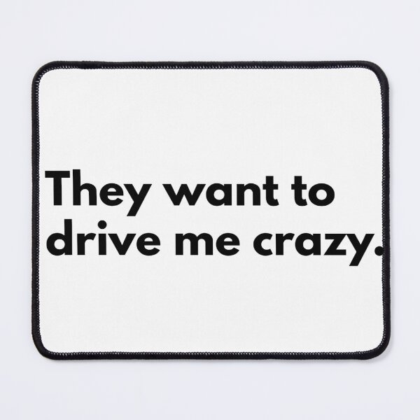 Item preview, They want to drive me crazy. designed and sold by Dj Gavric998.