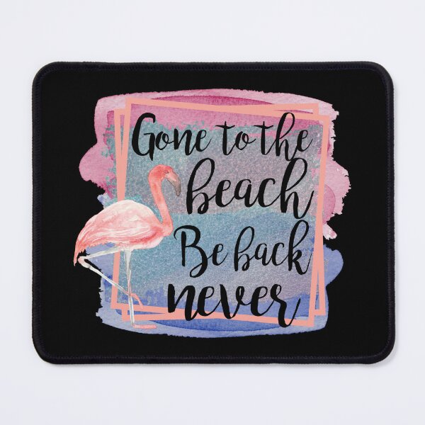 Item preview, Gone To The Beach Be Back Never, Sassy Flamingo designed and sold by PrintedKat.