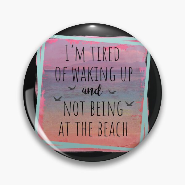 Item preview, I'm Tired Of Waking Up And Not Being At The Beach designed and sold by PrintedKat.